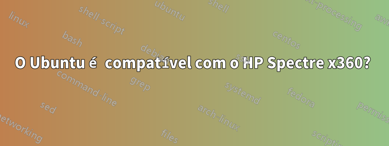 O Ubuntu é compatível com o HP Spectre x360?