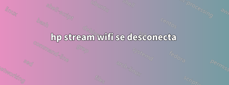 hp stream wifi se desconecta