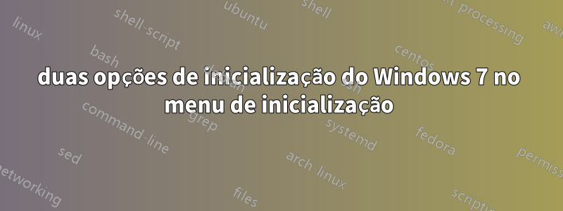 duas opções de inicialização do Windows 7 no menu de inicialização