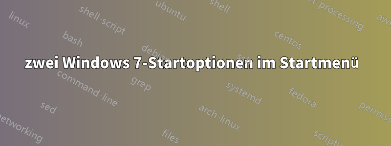 zwei Windows 7-Startoptionen im Startmenü