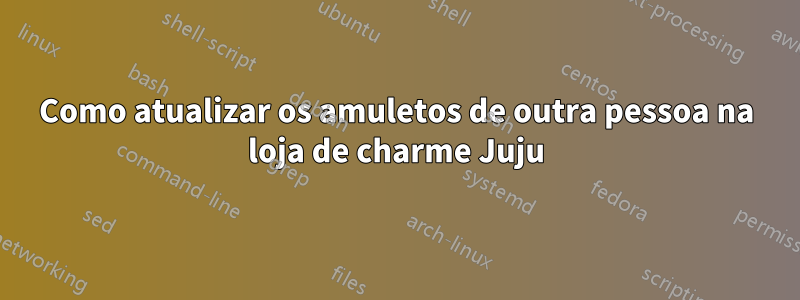 Como atualizar os amuletos de outra pessoa na loja de charme Juju