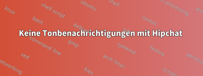 Keine Tonbenachrichtigungen mit Hipchat