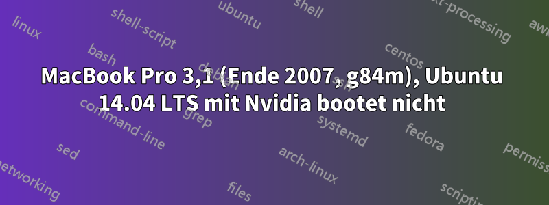 MacBook Pro 3,1 (Ende 2007, g84m), Ubuntu 14.04 LTS mit Nvidia bootet nicht