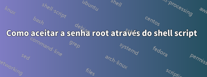 Como aceitar a senha root através do shell script 