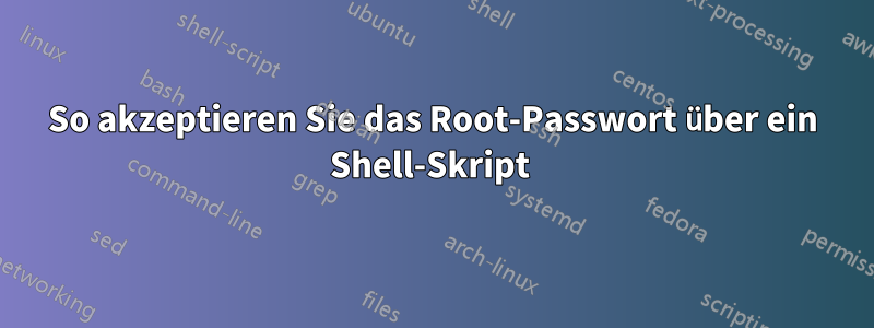 So akzeptieren Sie das Root-Passwort über ein Shell-Skript 