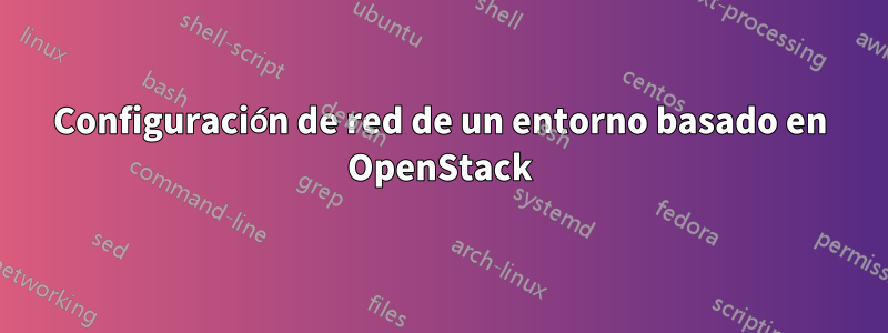 Configuración de red de un entorno basado en OpenStack