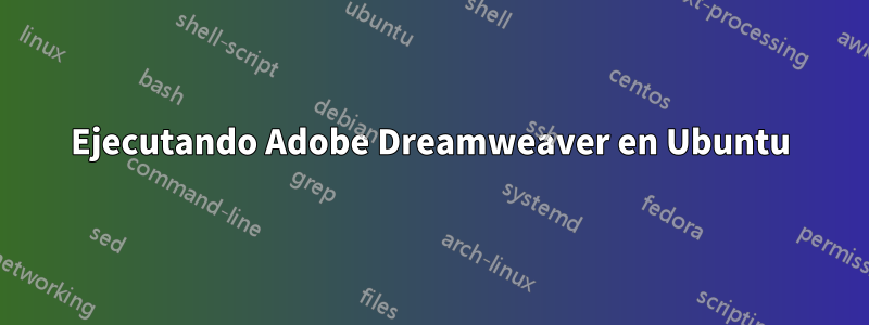 Ejecutando Adobe Dreamweaver en Ubuntu