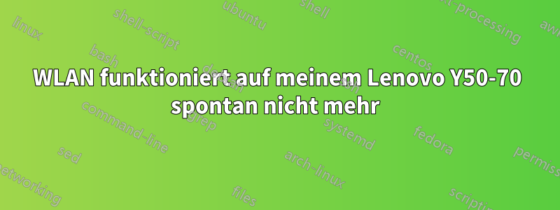 WLAN funktioniert auf meinem Lenovo Y50-70 spontan nicht mehr 