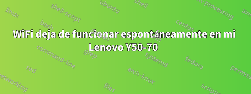 WiFi deja de funcionar espontáneamente en mi Lenovo Y50-70 