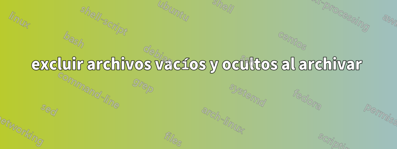 excluir archivos vacíos y ocultos al archivar