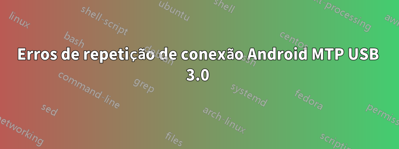 Erros de repetição de conexão Android MTP USB 3.0