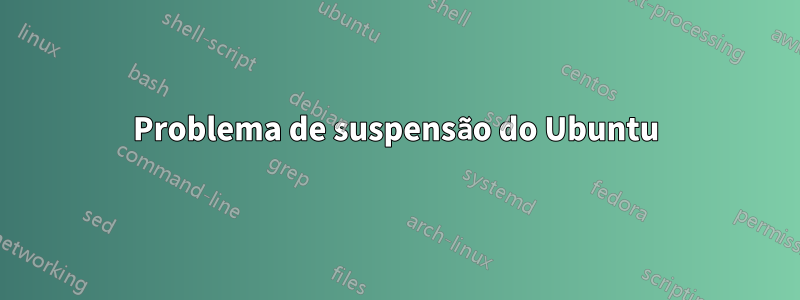 Problema de suspensão do Ubuntu