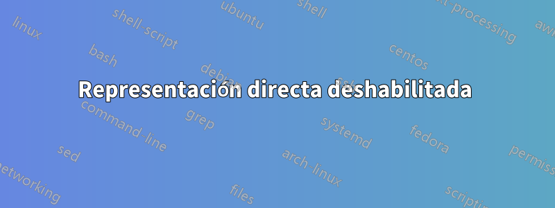 Representación directa deshabilitada