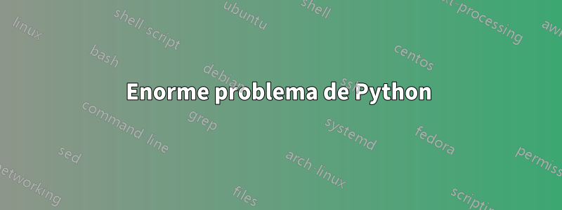 Enorme problema de Python