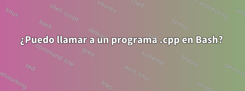 ¿Puedo llamar a un programa .cpp en Bash?