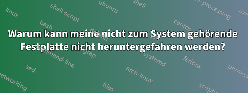 Warum kann meine nicht zum System gehörende Festplatte nicht heruntergefahren werden?