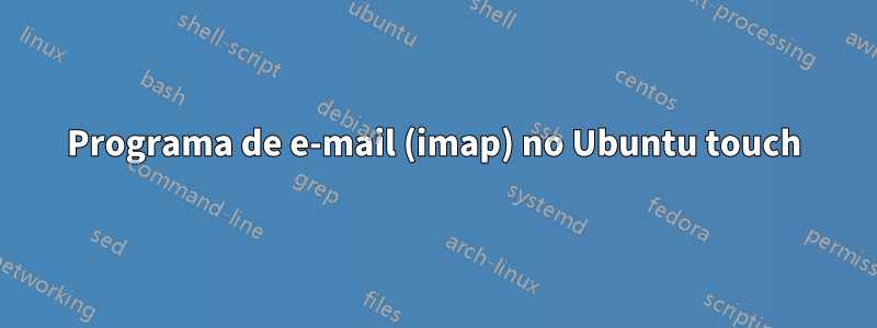 Programa de e-mail (imap) no Ubuntu touch