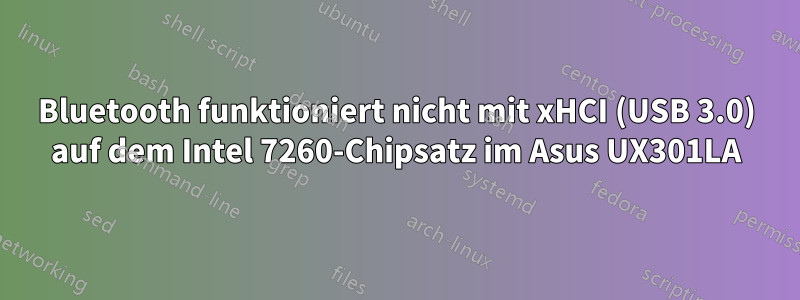 Bluetooth funktioniert nicht mit xHCI (USB 3.0) auf dem Intel 7260-Chipsatz im Asus UX301LA