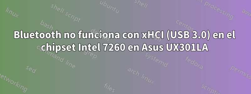 Bluetooth no funciona con xHCI (USB 3.0) en el chipset Intel 7260 en Asus UX301LA