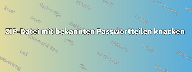 ZIP-Datei mit bekannten Passwortteilen knacken