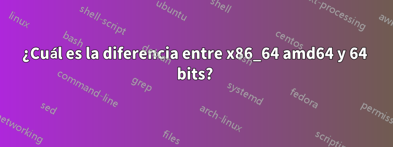 ¿Cuál es la diferencia entre x86_64 amd64 y 64 bits?