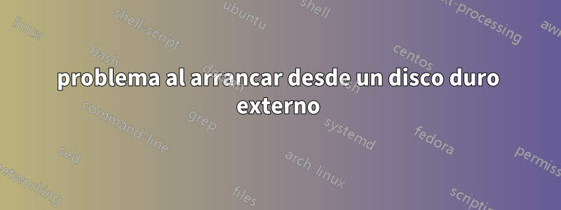 problema al arrancar desde un disco duro externo