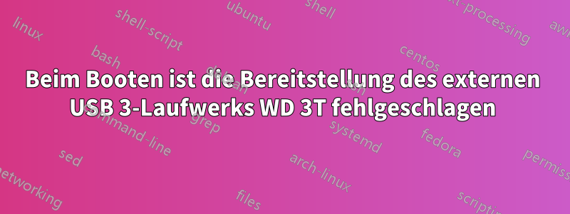 Beim Booten ist die Bereitstellung des externen USB 3-Laufwerks WD 3T fehlgeschlagen