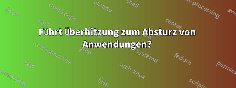 Führt Überhitzung zum Absturz von Anwendungen?