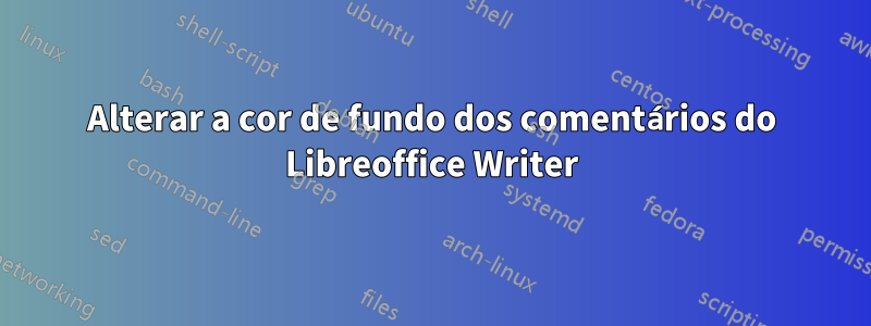 Alterar a cor de fundo dos comentários do Libreoffice Writer