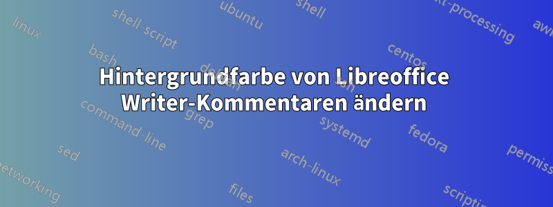 Hintergrundfarbe von Libreoffice Writer-Kommentaren ändern