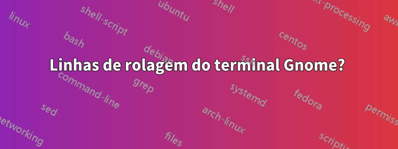 Linhas de rolagem do terminal Gnome?