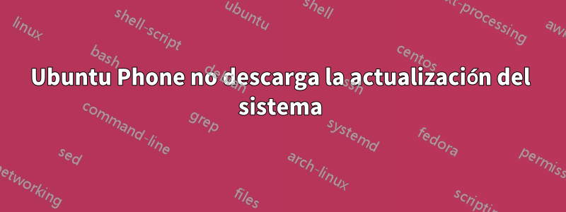 Ubuntu Phone no descarga la actualización del sistema