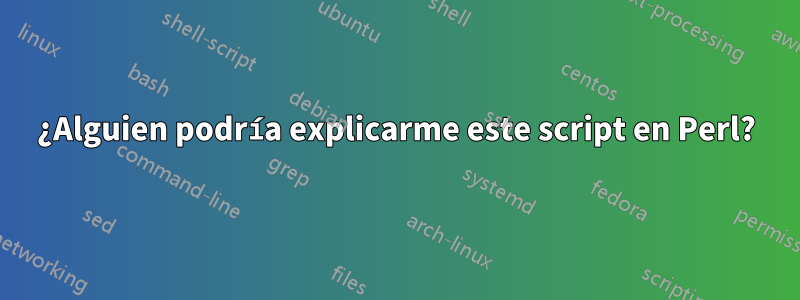 ¿Alguien podría explicarme este script en Perl?