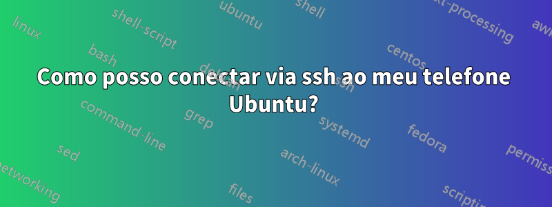 Como posso conectar via ssh ao meu telefone Ubuntu?