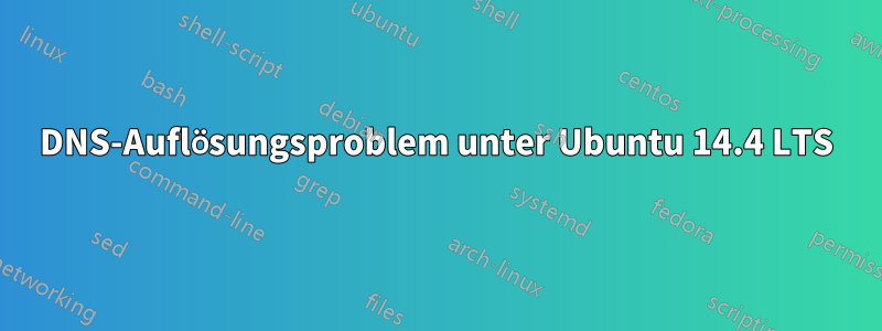 DNS-Auflösungsproblem unter Ubuntu 14.4 LTS