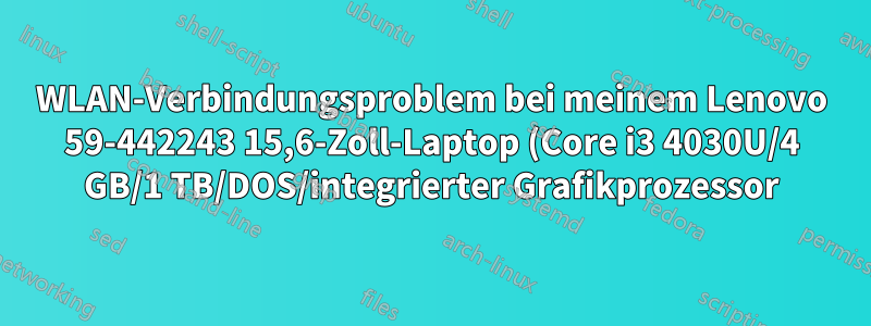 WLAN-Verbindungsproblem bei meinem Lenovo 59-442243 15,6-Zoll-Laptop (Core i3 4030U/4 GB/1 TB/DOS/integrierter Grafikprozessor