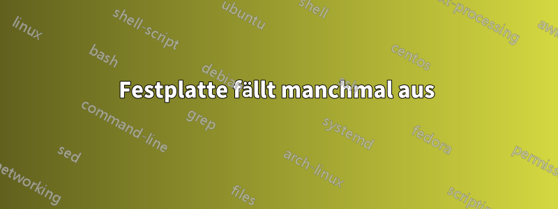 Festplatte fällt manchmal aus