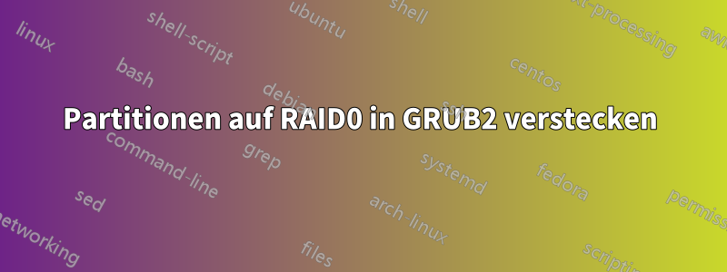 Partitionen auf RAID0 in GRUB2 verstecken