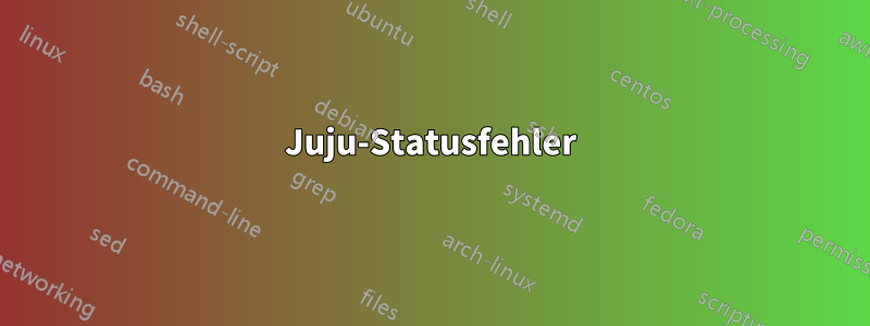 Juju-Statusfehler