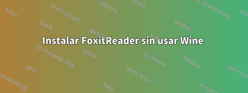 Instalar FoxitReader sin usar Wine