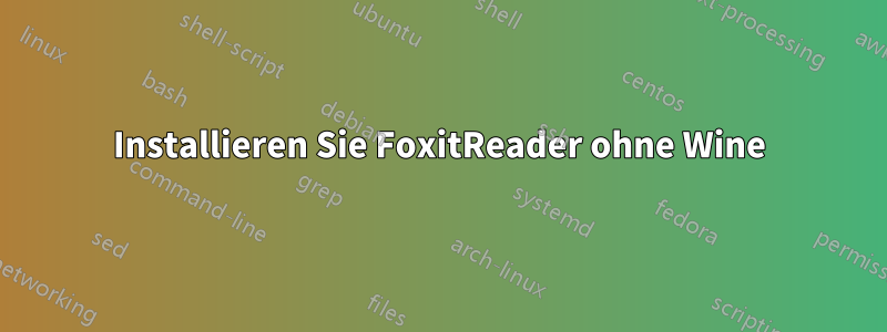 Installieren Sie FoxitReader ohne Wine