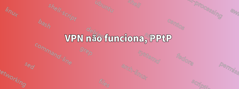 VPN não funciona, PPtP