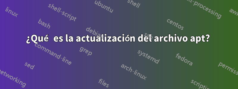 ¿Qué es la actualización del archivo apt?