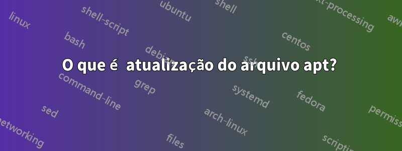 O que é atualização do arquivo apt?