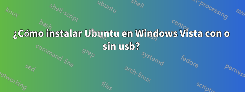 ¿Cómo instalar Ubuntu en Windows Vista con o sin usb?