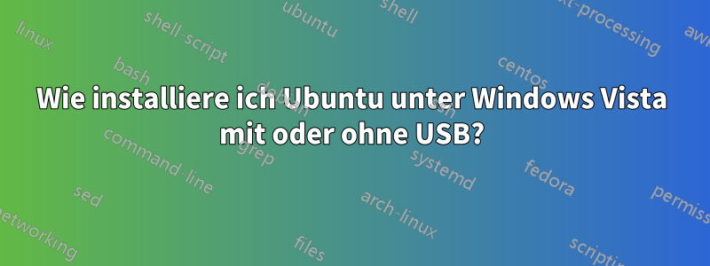 Wie installiere ich Ubuntu unter Windows Vista mit oder ohne USB?