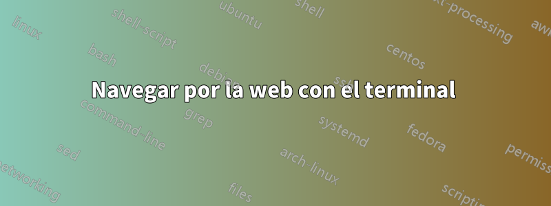 Navegar por la web con el terminal