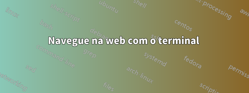 Navegue na web com o terminal