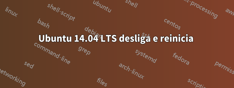 Ubuntu 14.04 LTS desliga e reinicia