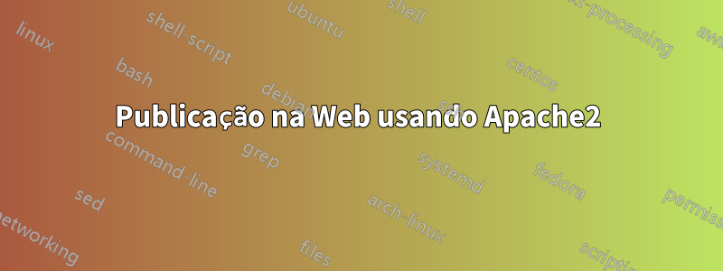 Publicação na Web usando Apache2